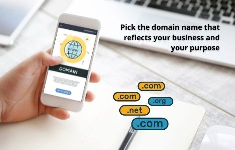 Pick the domain name that reflects your business and your purpose